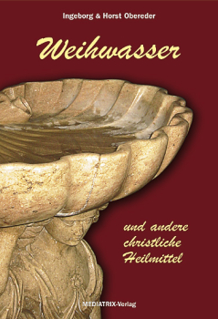 WEIHWASSER UND ANDERE CHRISTLICHE HEILMITTEL