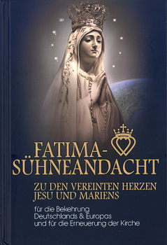 FATIMA SÜHNEANDACHT ZU DEN VEREINTEN HERZEN JESU UND MARIENS