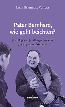 PATER BERNHARD, WIE GEHT BEICHTEN?