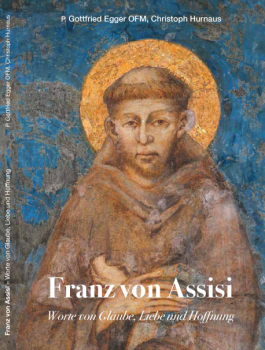 FRANZ VON ASSISI Worte von Glaube, Liebe und Hoffnung