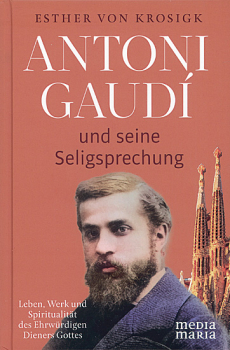 ANTONI GAUDÍ UND SEINE SELIGSPRECHUNG