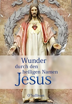 WUNDER DURCH DEN HEILIGEN NAMEN JESU