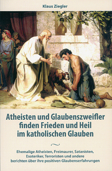 ATHEISTEN UND GLAUBENSZWEIFLER FINDEN FRIEDEN UND HEIL IM KATHOLISCHEN GLAUBEN