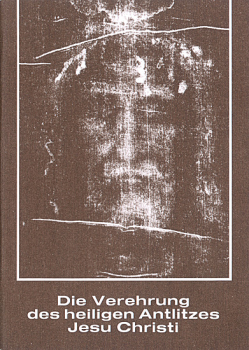 DIE VEREHRUNG DES HL ANTLITZES JESU CHRISTI