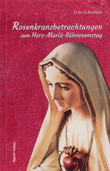 ROSENKRANZBETRACHTUNGEN ZUM HERZ-MARIÄ-SÜHNESAMSTAG