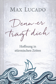 DENN ER TRÄGT DICH - HOFFNUNG IN STÜRMISCHEN ZEITEN