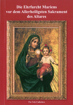 DIE EHRFURCHT MARIENS VOR DEM ALLERHEILIGSTEN SAKRAMENT DES ALTARES