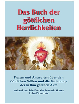 DAS BUCH DER GÖTTLICHEN HERRLICHKEITEN anhand der Schriften der Dienerin Gottes Luisa Piccarreta