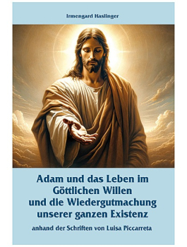 ADAM UND DAS LEBEN IM GÖTTLICHEN WILLEN UND DIE WIEDERGUTMACHUNG UNSERER GANZEN EXISTENZ