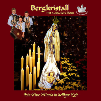 EIN AVE MARIA IN HEILIGER ZEIT BERGKRISTALL