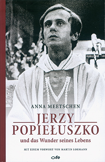 JERZY POPIELUSZKO UND DAS WUNDER SEINES LEBENS