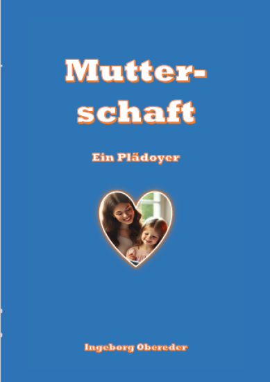 MUTTERSCHAFT Ein Plädoyer