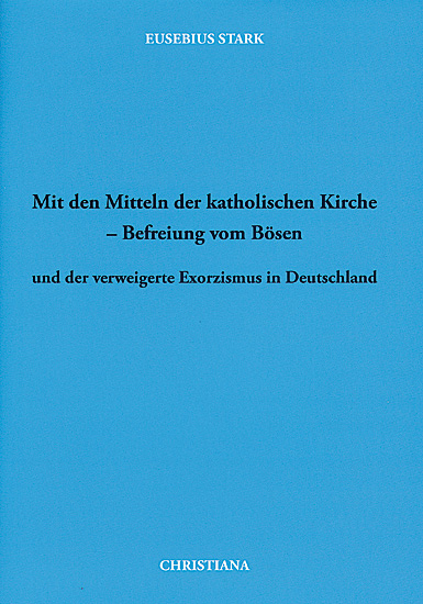 MIT DEN MITTELN DER KATHOLISCHEN KIRCHE - BEFREIUNG VOM BÖSEN