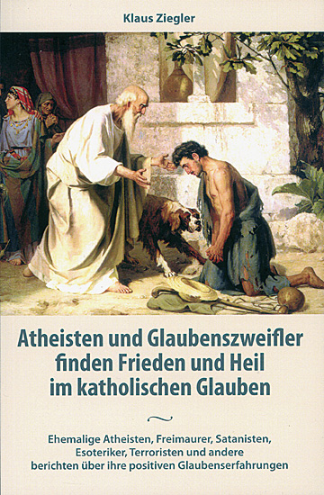 ATHEISTEN UND GLAUBENSZWEIFLER FINDEN FRIEDEN UND HEIL IM KATHOLISCHEN GLAUBEN