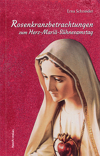 ROSENKRANZBETRACHTUNGEN ZUM HERZ-MARIÄ-SÜHNESAMSTAG