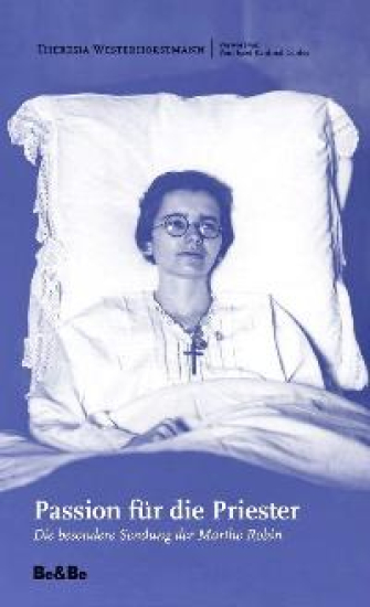 PASSION FÜR DIE PRIESTER Die besondere Sendung der Marthe Robin