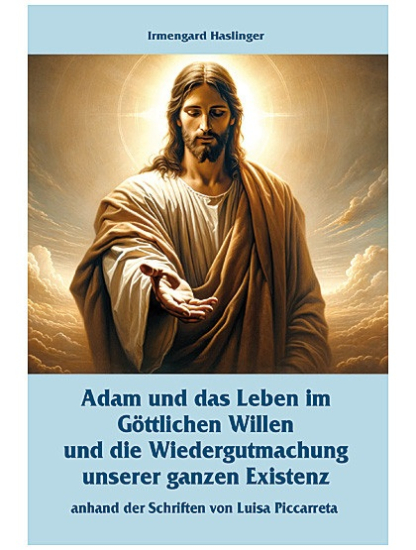 ADAM UND DAS LEBEN IM GÖTTLICHEN WILLEN UND DIE WIEDERGUTMACHUNG UNSERER GANZEN EXISTENZ