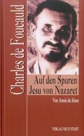 CHARLES DE FOUCAULD AUF DEN SPUREN JESU VON NAZARET