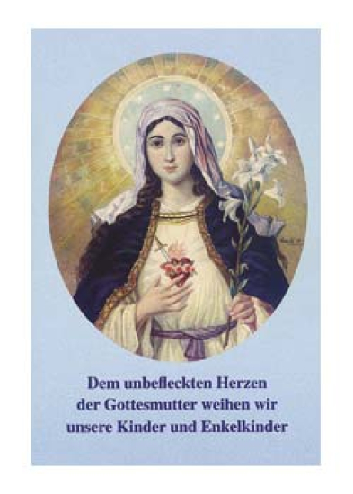 DEM UNBEFLECKTEN HERZEN DER GOTTESMUTTER WEIHEN WIR UNSERE KINDER UND ENKELKINDER